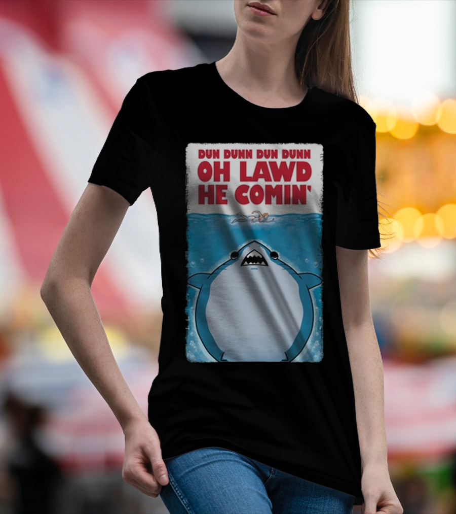 Dun Dunn Dun Dunn Oh Lawd He Comin Shark Jaws T-Shirt