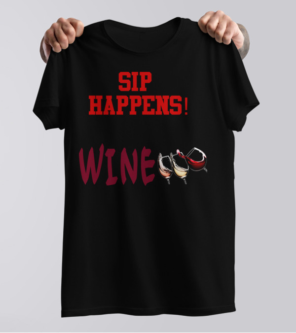 SIP HAPPENS IT'S OKAY TO WINE T-Shirt