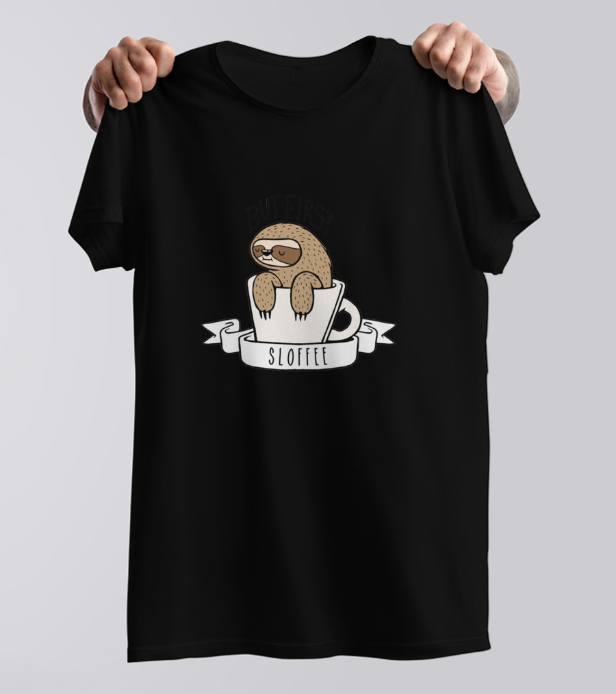 But First Sloffee Sloth In Coffee Cup T-Shirt