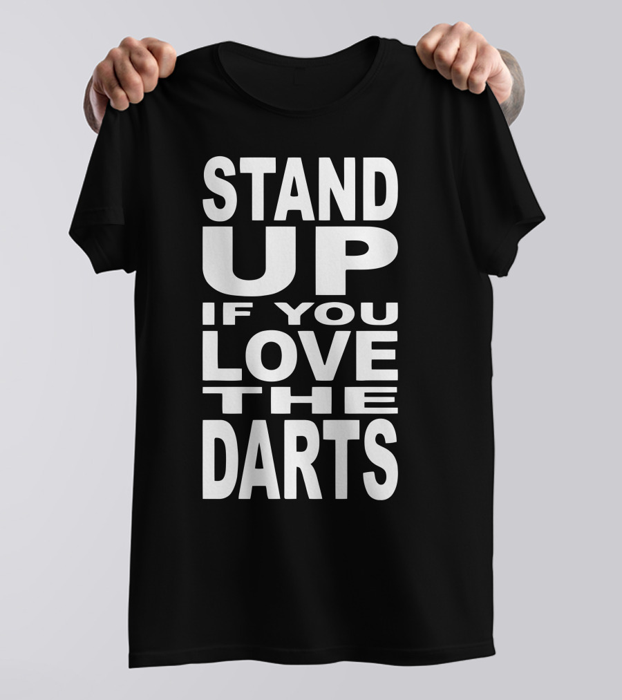 Stand Up If You Love The Darts T-Shirt
