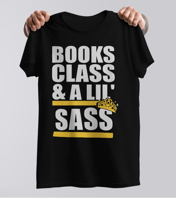Books Class And A Lil' Sass With Crown And Stars T-Shirt