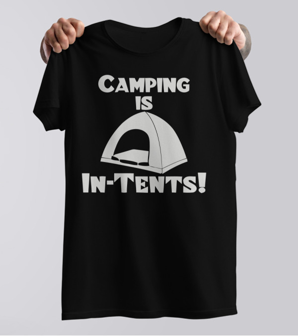 Camping Is Intents Tent T-Shirt