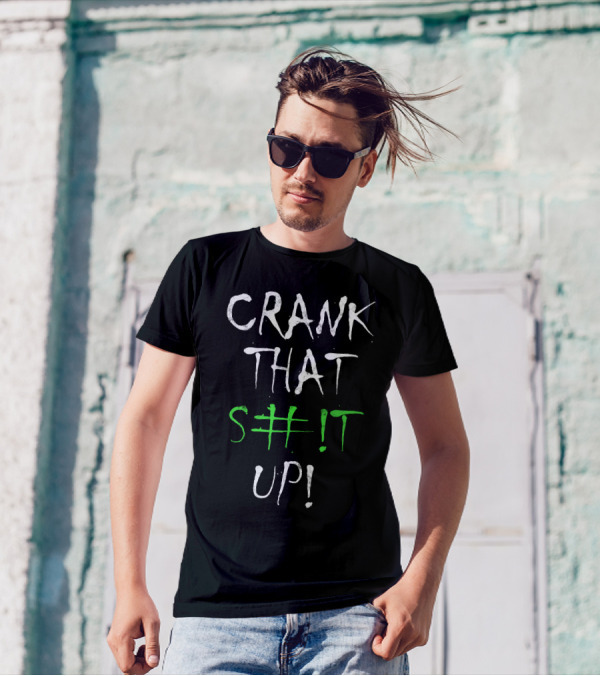 Crank That S#t Up T-Shirt