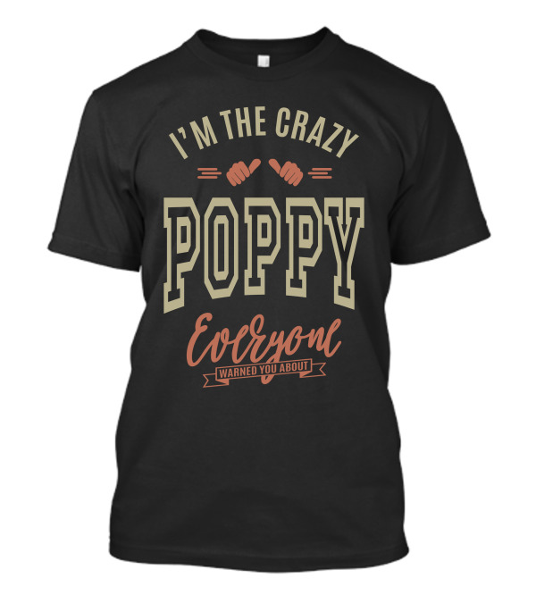I'm The Crazy Poppy Everyone Warned You About T-Shirt