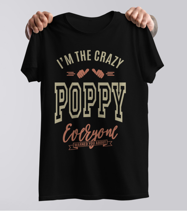 I'm The Crazy Poppy Everyone Warned You About T-Shirt