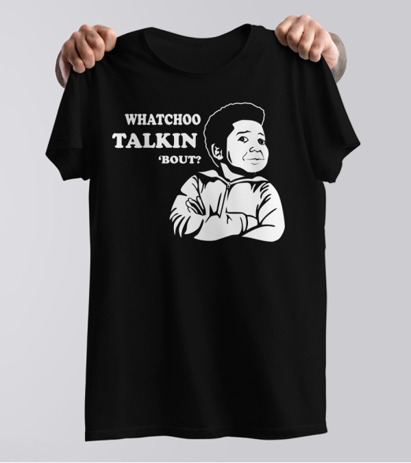 Diff’rent Strokes Whatchoo Talkin’ ‘Bout Willis T-Shirt
