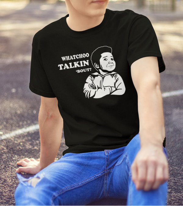 Diff’rent Strokes Whatchoo Talkin’ ‘Bout Willis T-Shirt