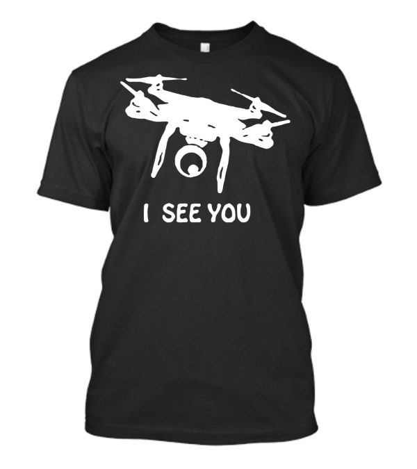 Drone I See You T-Shirt