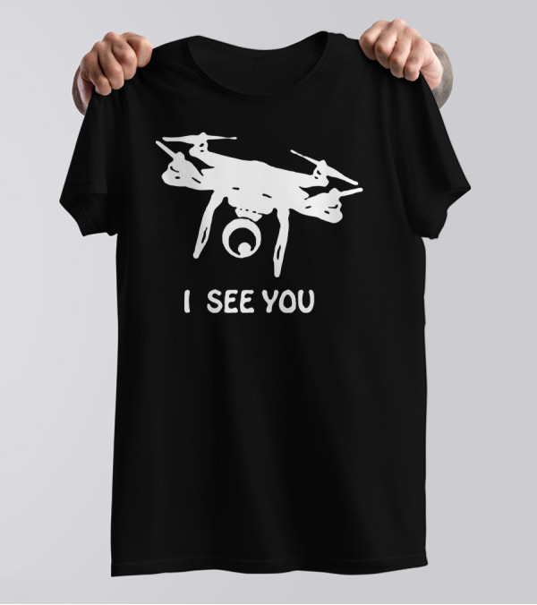 Drone I See You T-Shirt