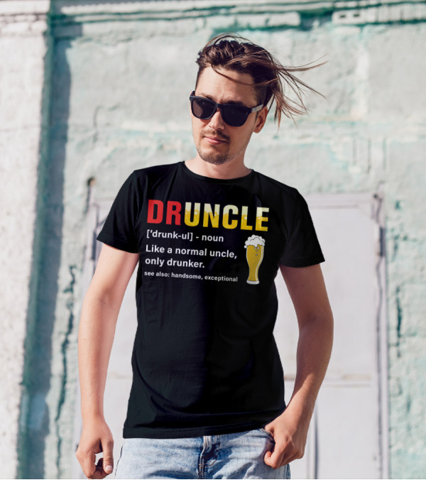 DRUNCLE Like A Normal Uncle Only Drunker Handsome Exceptional Beer Glass T-Shirt