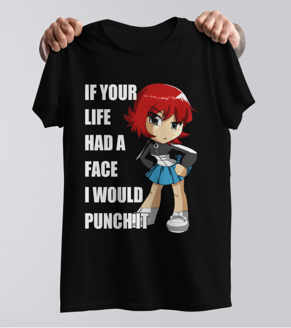 Kim Pine If Your Life Had A Face I Would Punch It T-Shirt