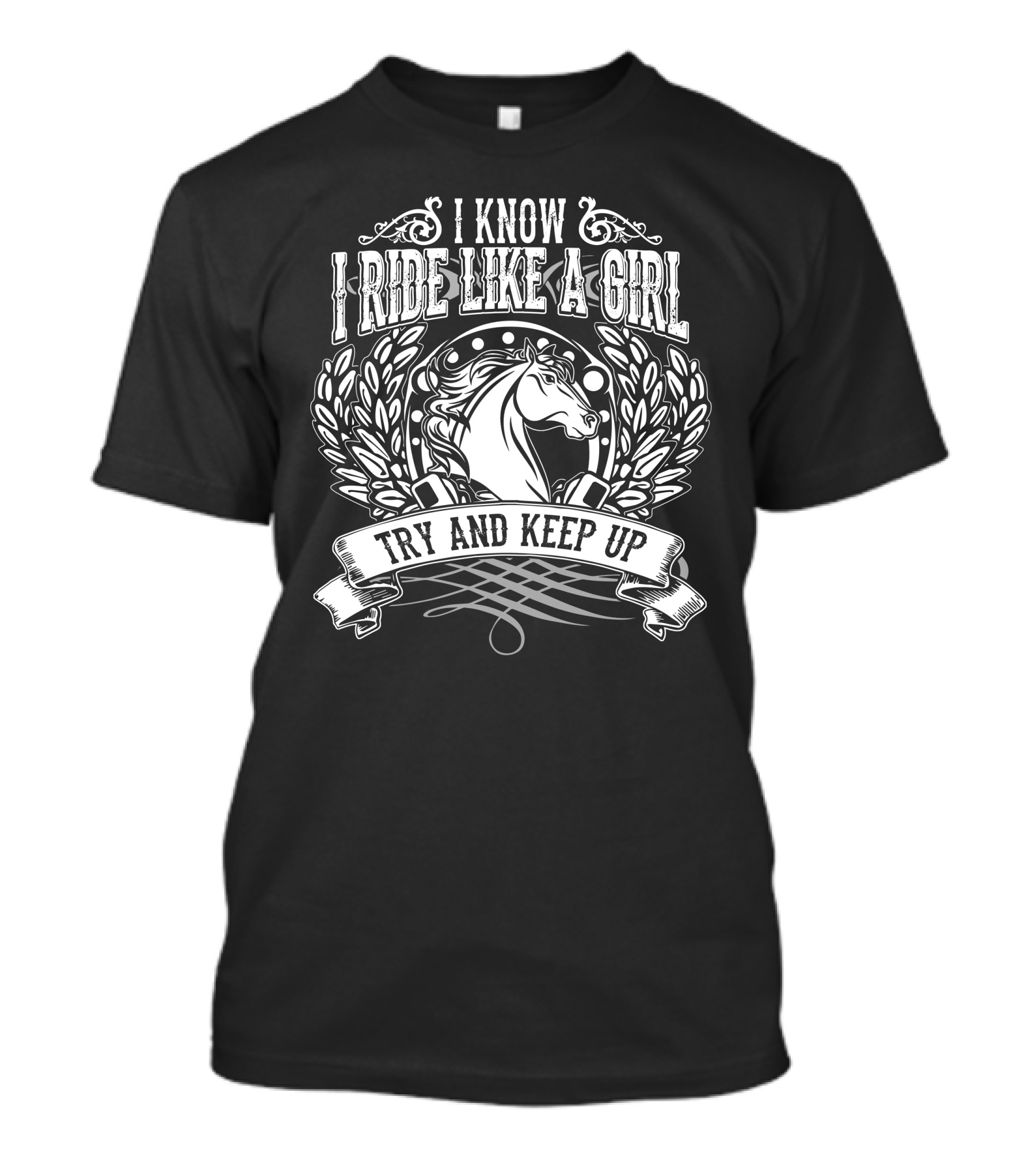 I Know I Ride Like A Girl Try And Keep Up Horse Motif T-Shirt