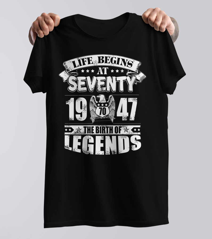 Life Begins At Seventy 1947 The Birth Of Legends T-Shirt