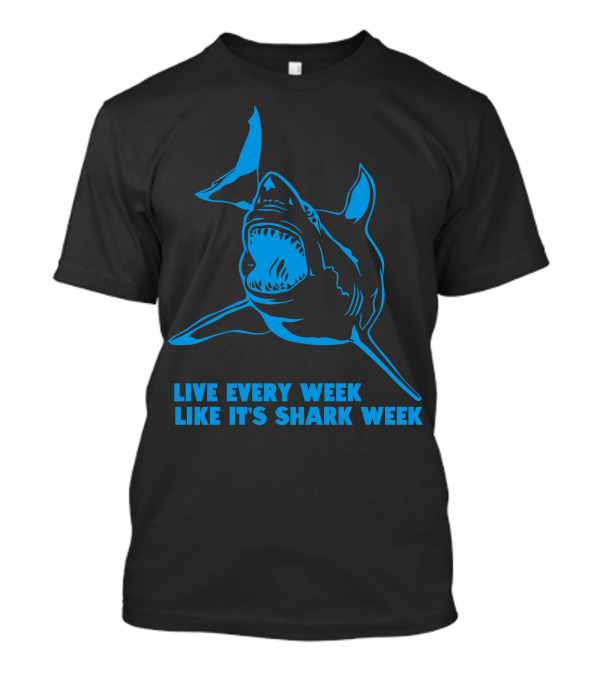 Live Every Week Like It's Shark Week Blue Shark T-Shirt