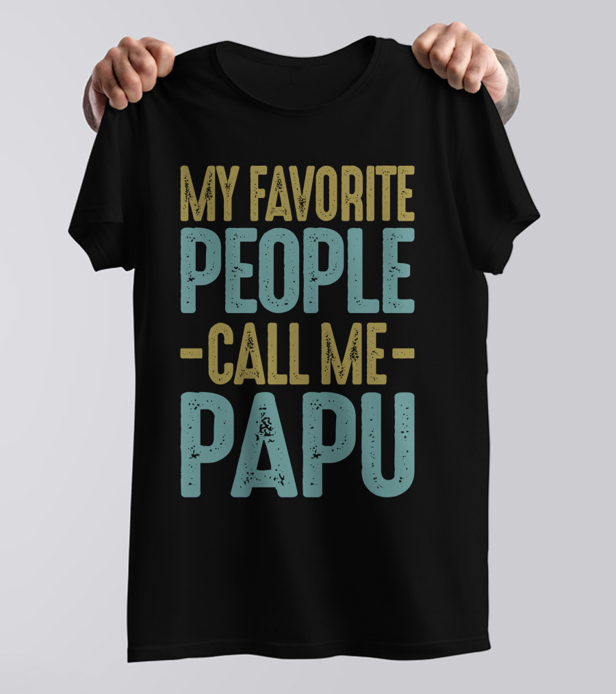 My Favorite People Call Me Papu T-Shirt