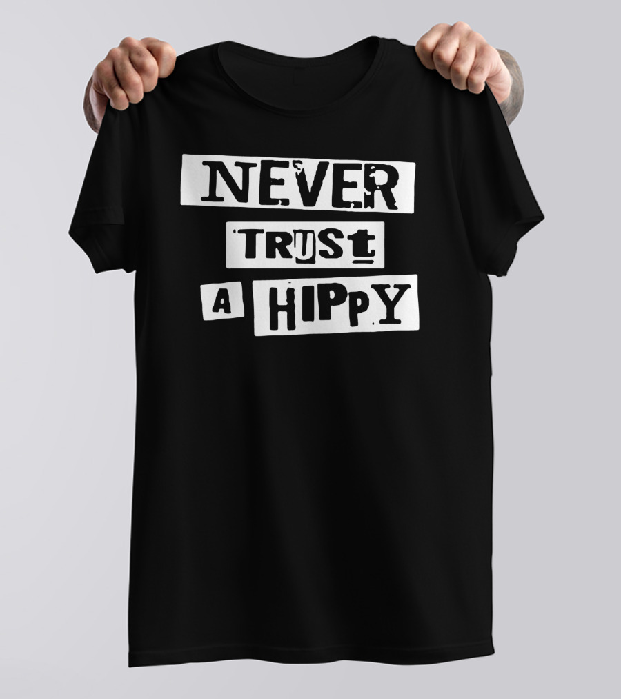 Never Trust A Hippy Text Bold Block T-Shirt