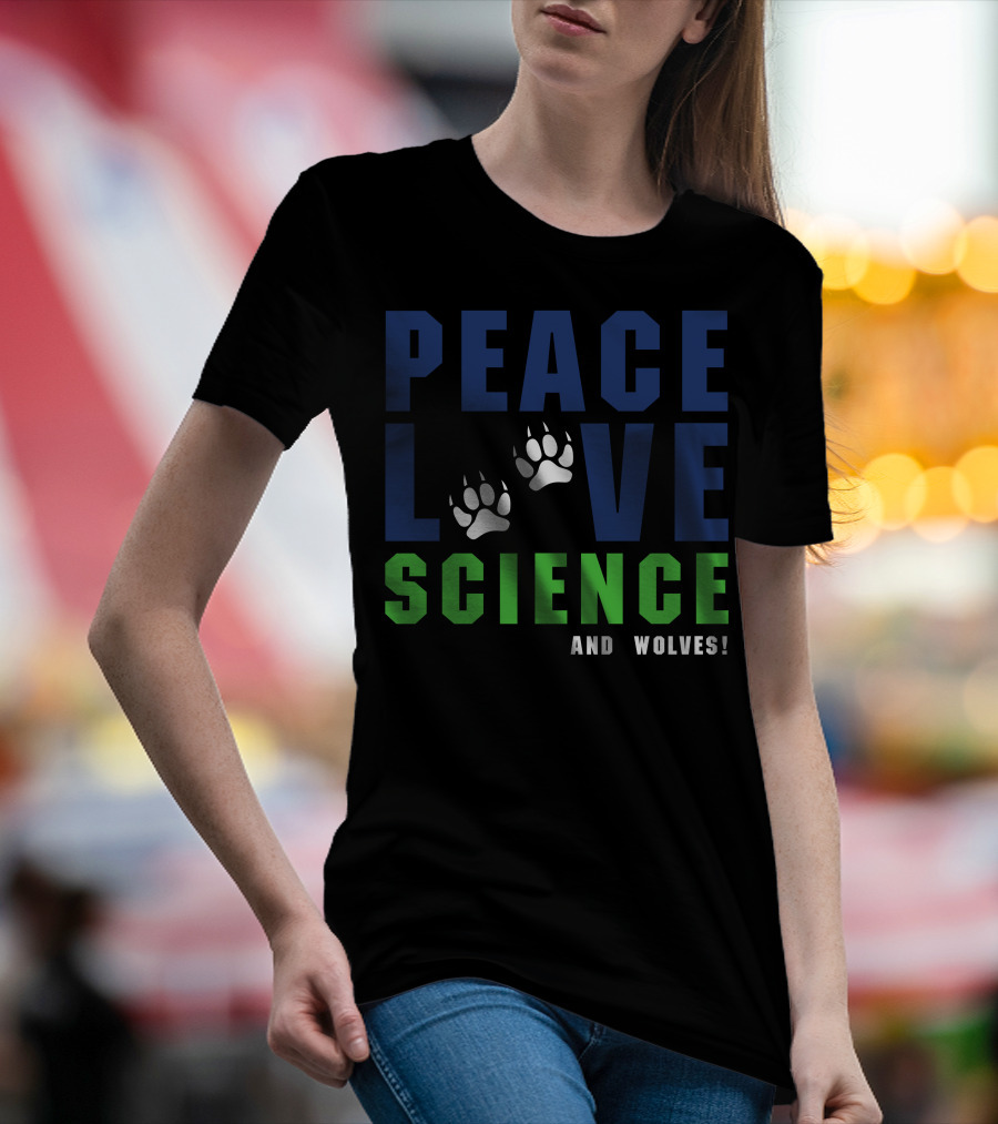Peace Love Science And Wolves Paws For Dark T-Shirt