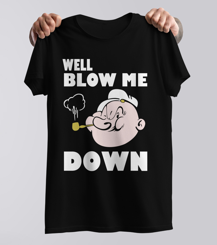 Well Blow Me Down Popeye T-Shirt