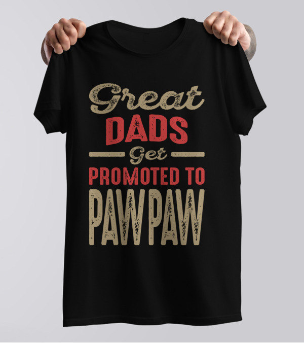 Great Dads Get Promoted To Paw Paw T-Shirt