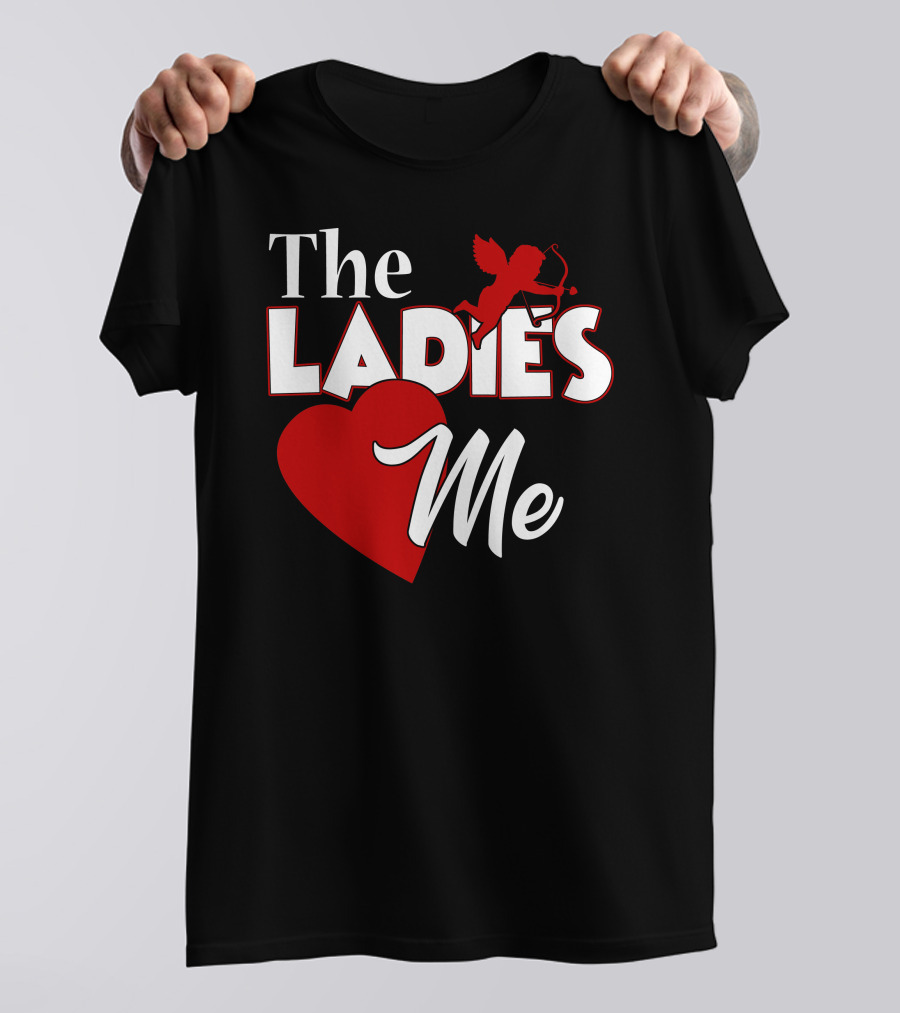 The Ladies Love Me Cupid Heart Valentines Day T-Shirt