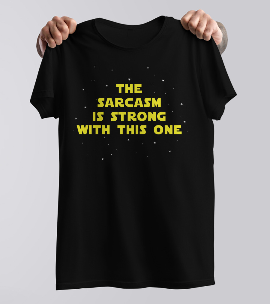 The Sarcasm Is Strong With This One Yellow Text Stars T-Shirt