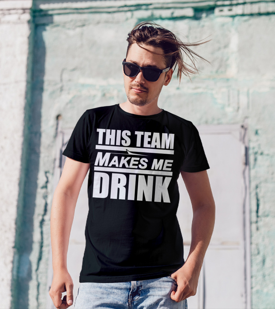 This Team Makes Me Drink NY Jets Fan Humor T-Shirt
