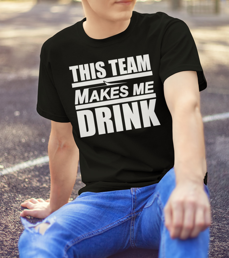 This Team Makes Me Drink NY Jets Fan Humor T-Shirt