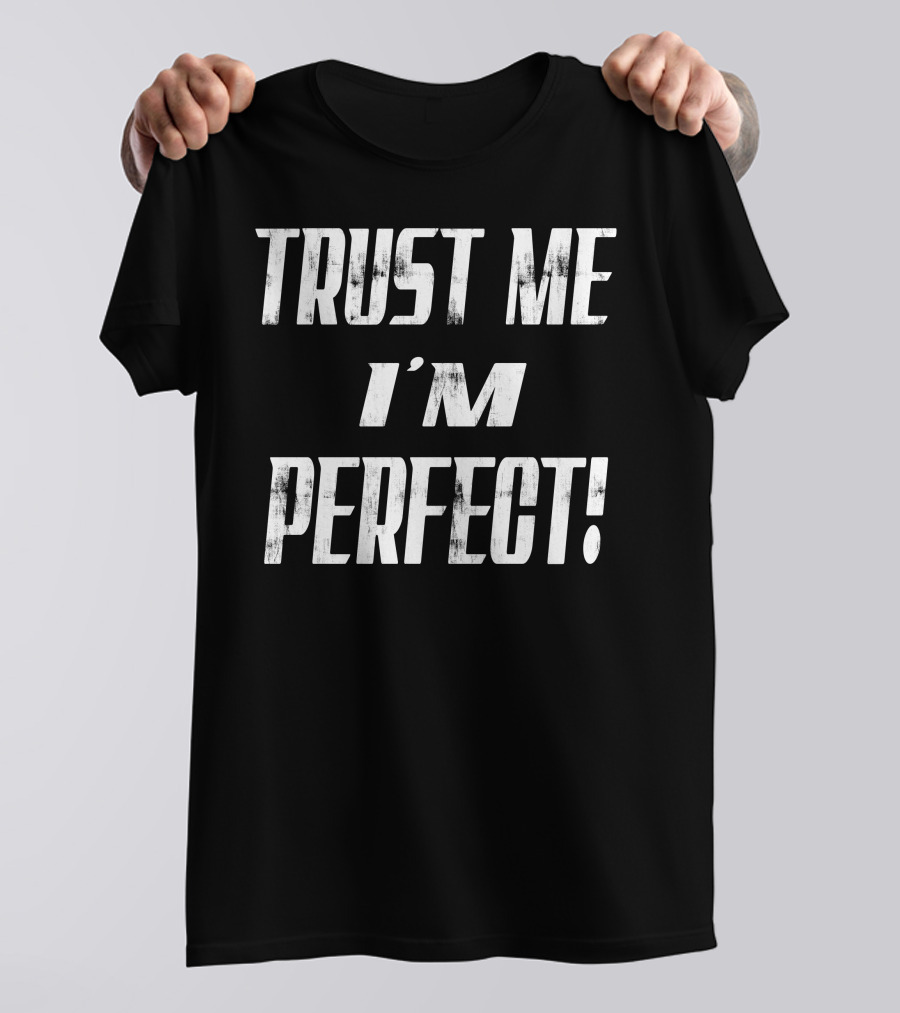 TRUST ME I'M PERFECT T-Shirt