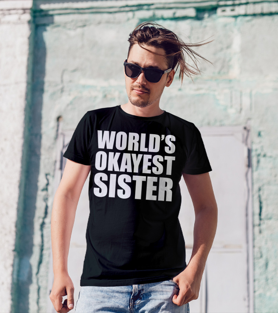 WORLD'S OKAYEST SISTER T-Shirt