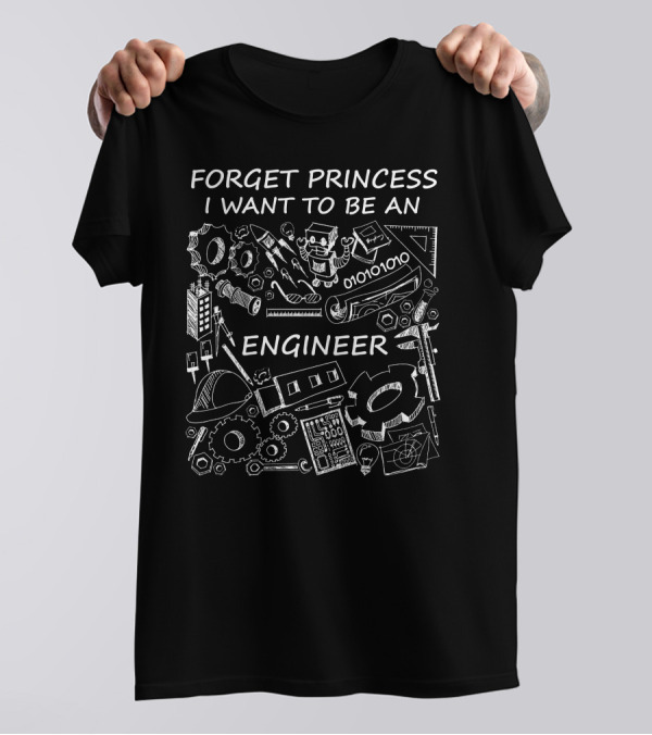 Forget Princess I Want To Be An Engineer Tools Gears Binary Robot Steps Helmet T-Shirt