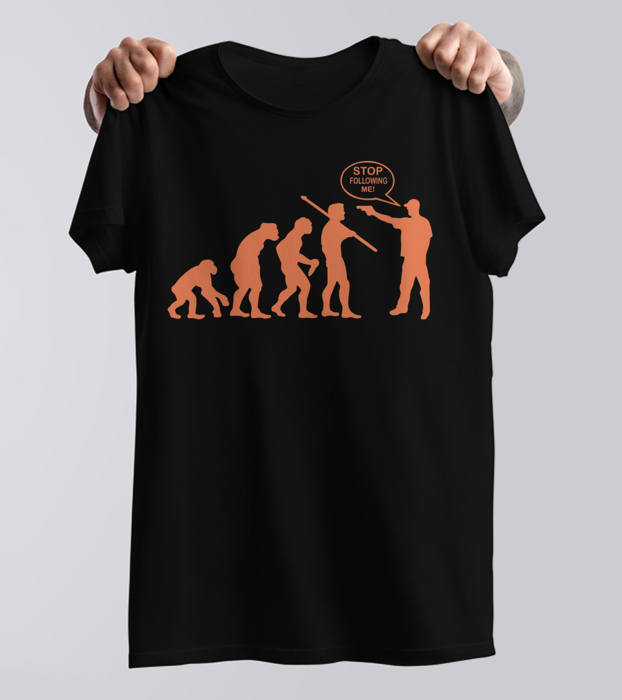 Stop Following Me Evolution Sequence Funny T-Shirt