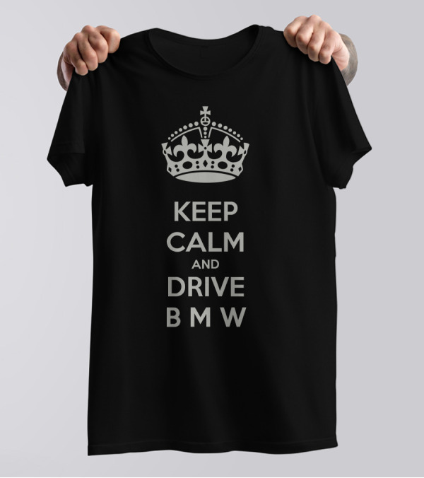 Keep Calm And Drive BMW T-Shirt