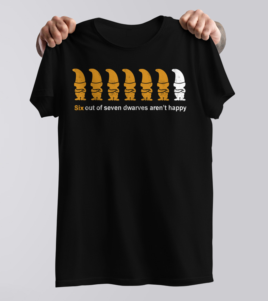 Six Out Of Seven Dwarves Aren't Happy T-Shirt