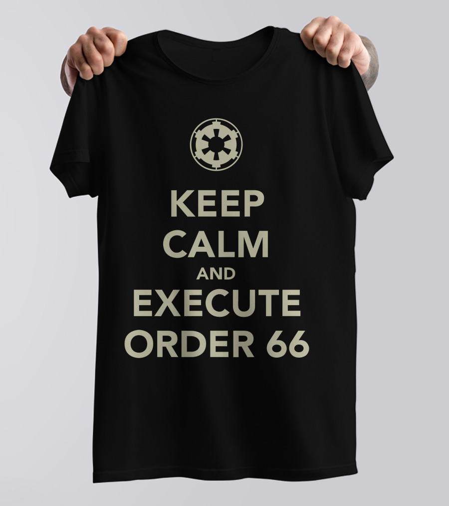 Keep Calm And Execute Order 66 Star Wars Imperial T-Shirt