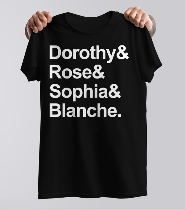 Dorothy Rose Sophia Blanche Names List T-Shirt