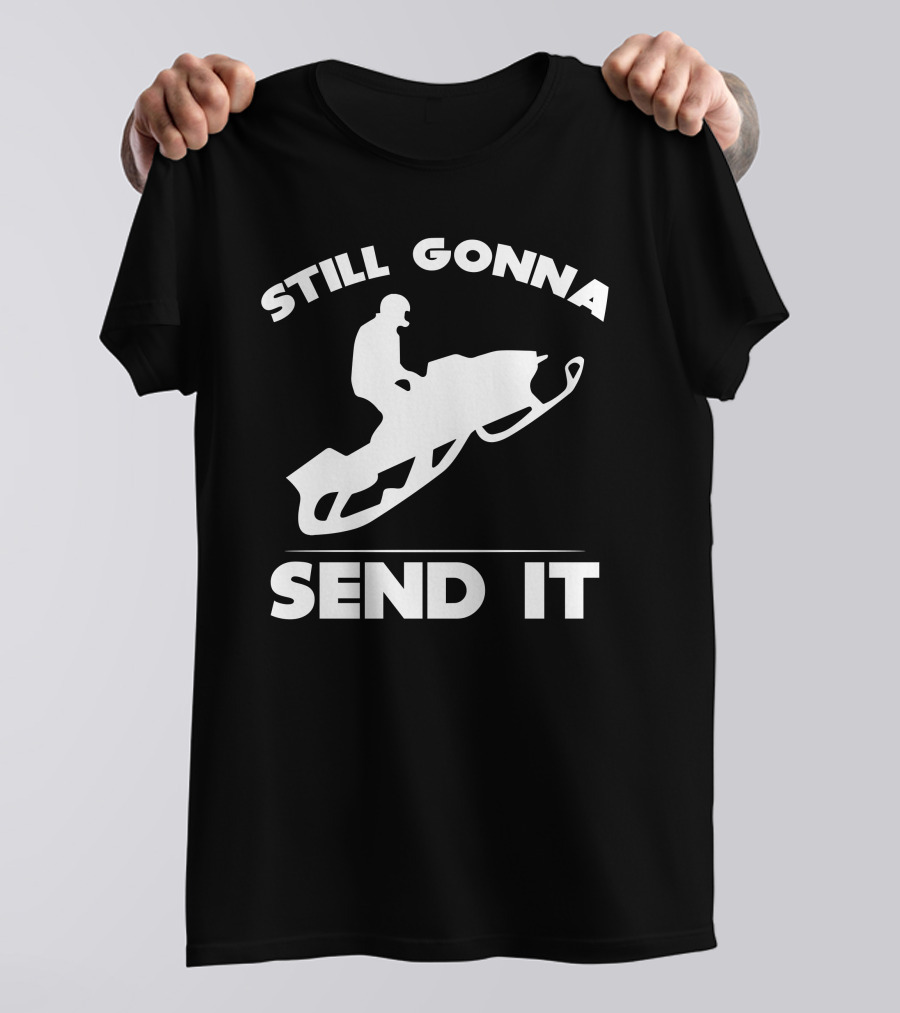 Still Gonna Send It Snowmobile Rider T-Shirt