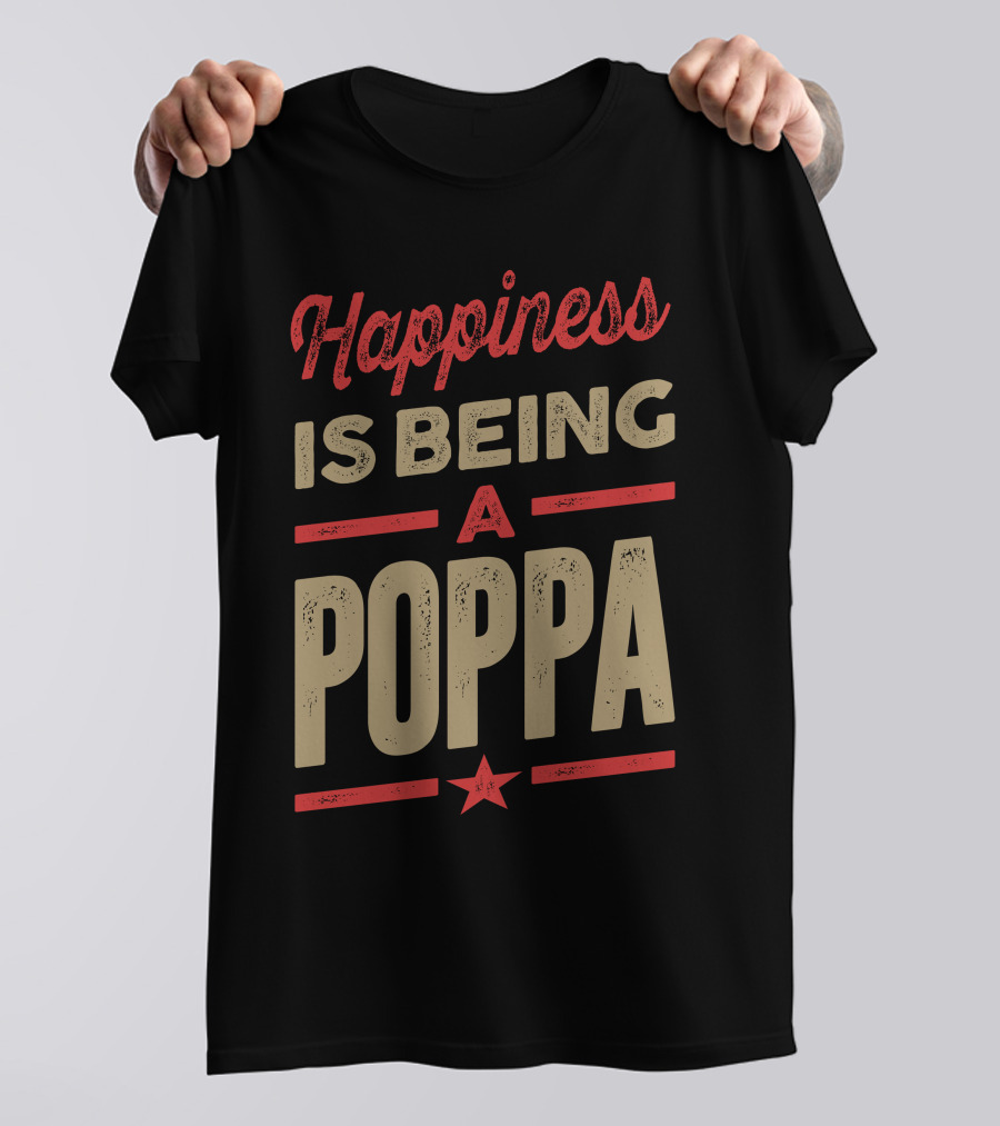 Happiness Is Being A Poppa T-Shirt