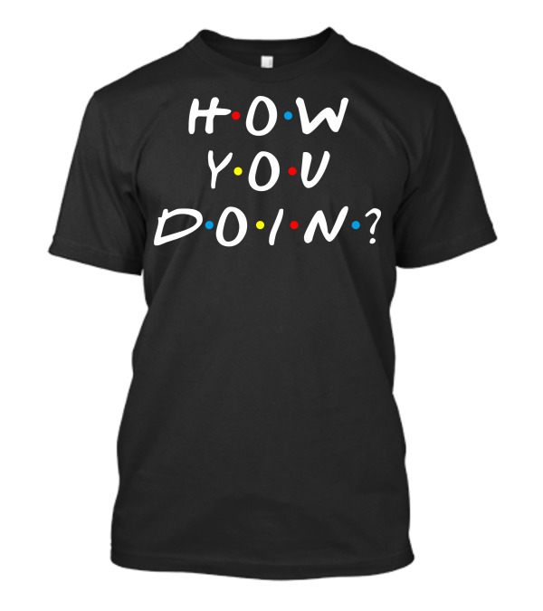 How You Doin With Colored Dots T-Shirt
