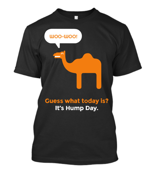 Woo-Woo Guess What Today Is? It's Hump Day Camel T-Shirt