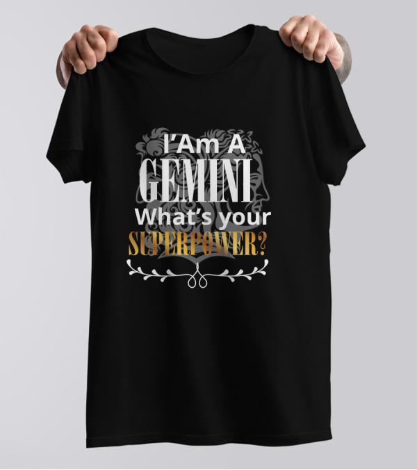 I Am A Gemini What's Your Superpower T-Shirt