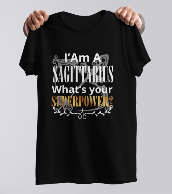 I Am A Sagittarius What's Your Superpower T-Shirt