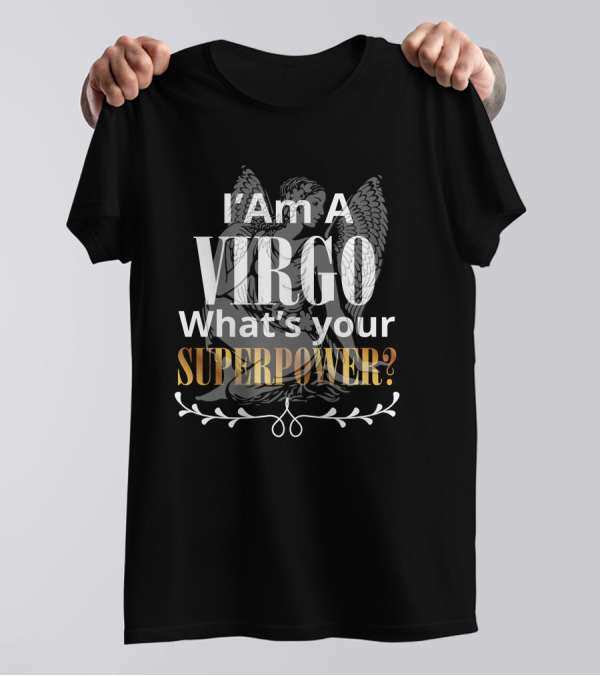 I Am A Virgo What's Your Superpower? T-Shirt