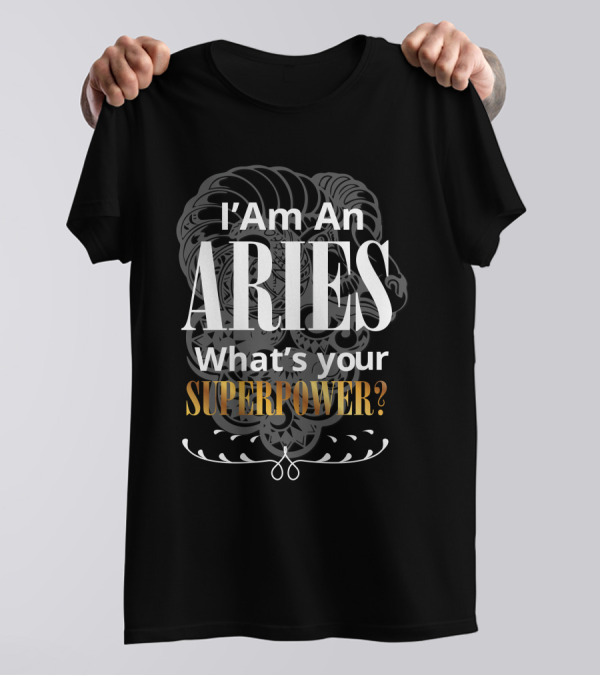 I Am An Aries What's Your Superpower? T-Shirt