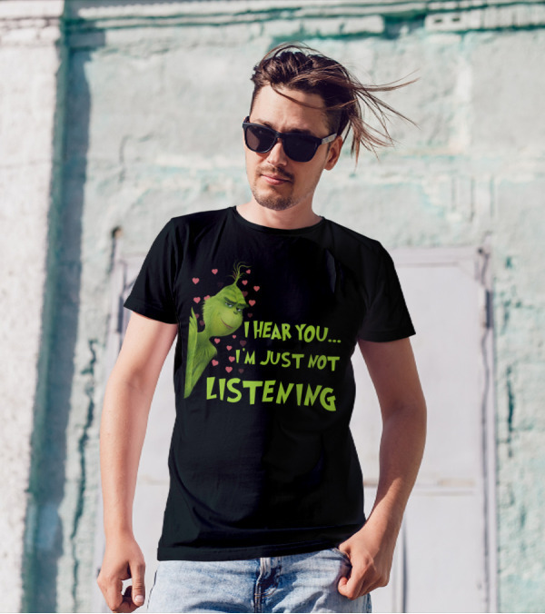 I Hear You I'm Just Not Listening Grinch Hearts T-Shirt