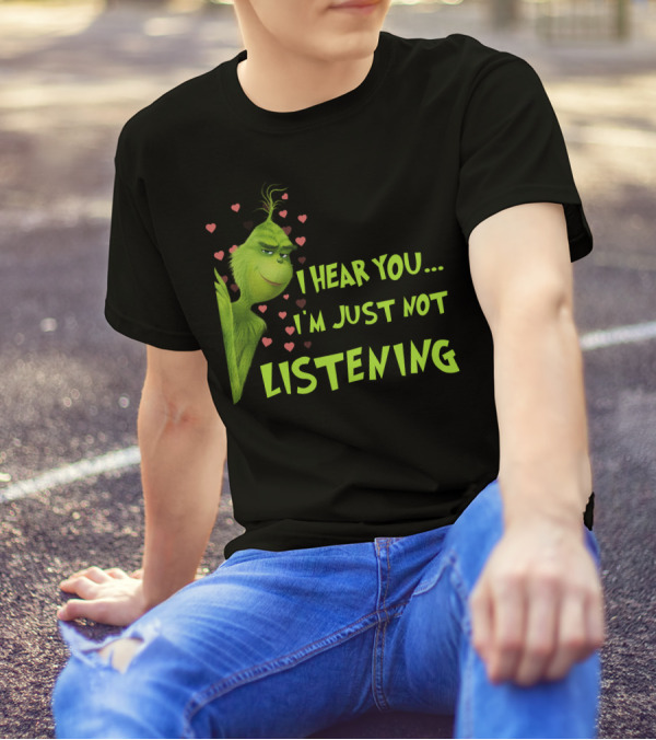 I Hear You I'm Just Not Listening Grinch Hearts T-Shirt