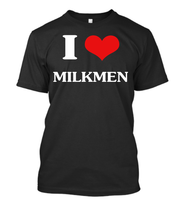 I Heart Milkmen T-Shirt