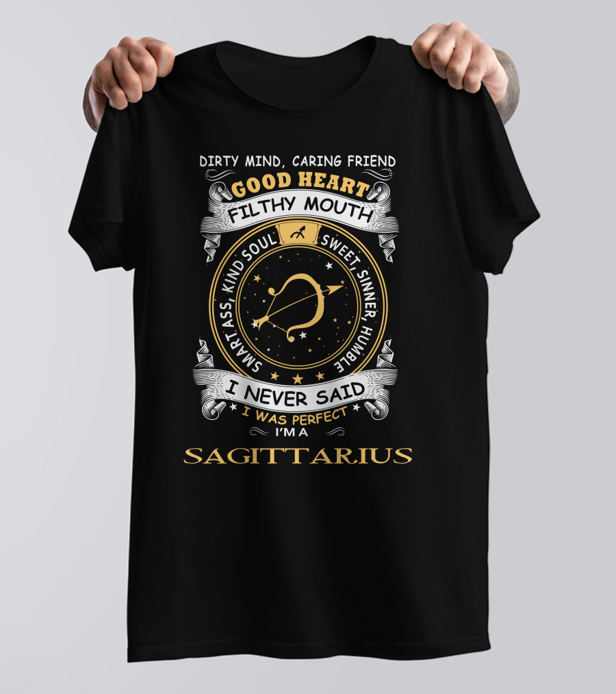 Dirty Mind Caring Friend Good Heart Filthy Mouth Sweet Sinner Humble Soul Smart Ass Kind Soul I Never Said I Was Perfect I'm A Sagittarius T-Shirt