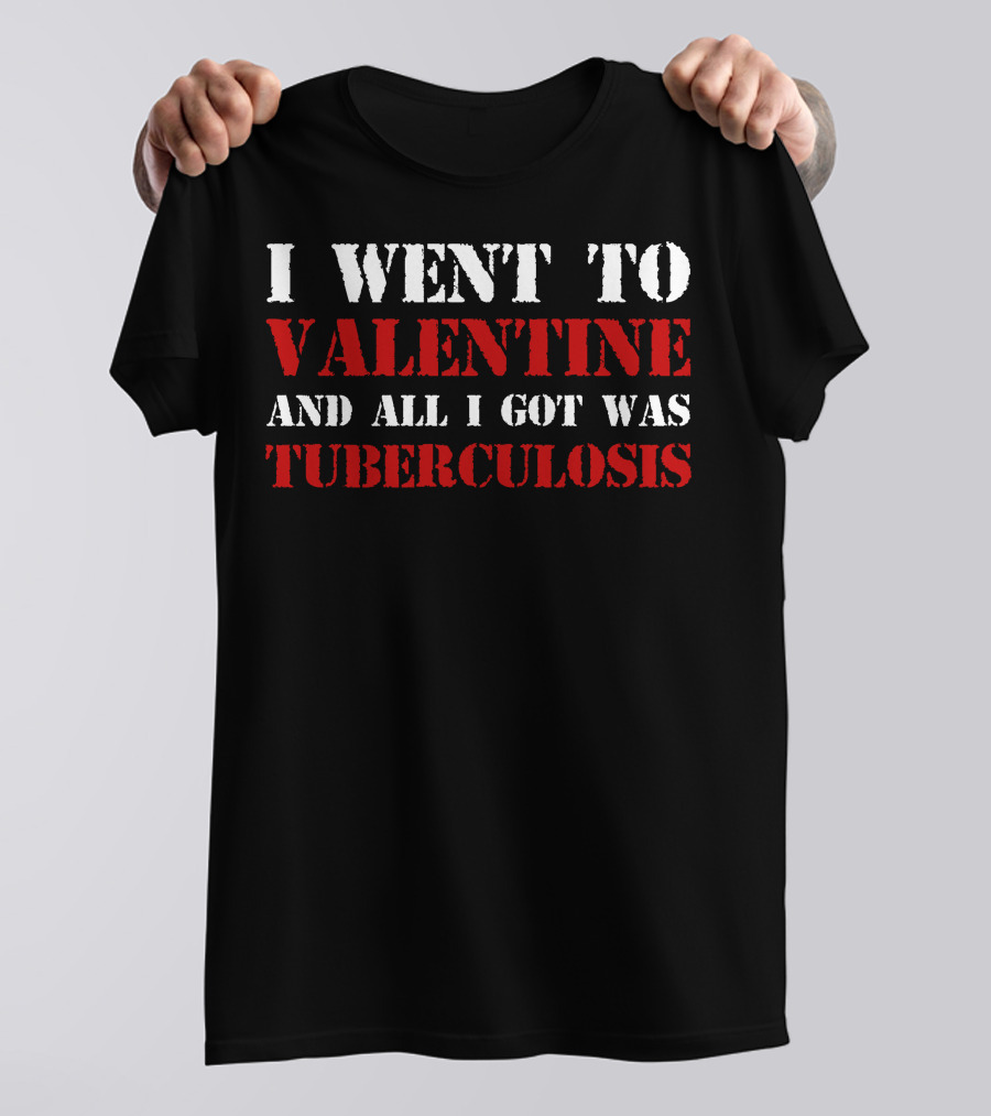 I Went To Valentine And All I Got Was Tuberculosis Vintage Style Humor Tee Dark T-Shirt