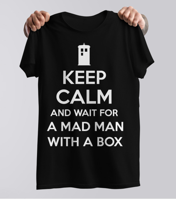 Keep Calm And Wait For A Mad Man With A Box T-Shirt