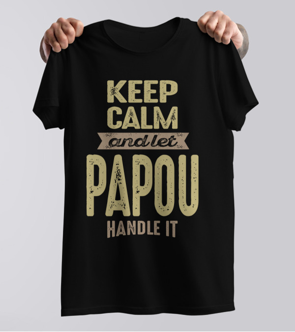 Keep Calm And Let Papou Handle It T-Shirt
